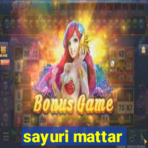 sayuri mattar